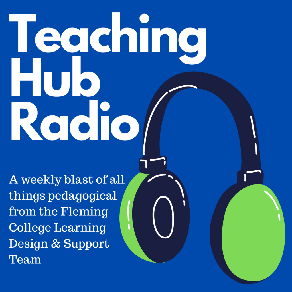 Teaching Hub Radio a weekly blast of all things pedagogical from the Fleming College Learning Design & Support Team